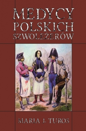 Medycy polskich szwoleżerów - Maria J. Turos