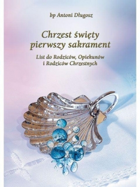 Chrzest Święty. Pierwszy sakrament - bp Antoni Długosz