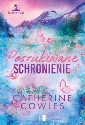 Poszukiwane schronienie. Seria Sparrow Falls. Tom 5 - Catherine Cowles