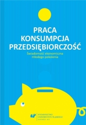 Praca - konsumpcja - przedsiębiorczość - Monika Żak, red. Urszula Swadźba, Rafał Cekiera