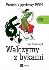 Walczymy z bykami. Poradnik językowy PWN - Ewa Kołodziejek