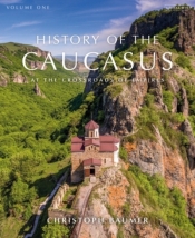 History of the Caucasus Volume 1: At the Crossroads of Empires