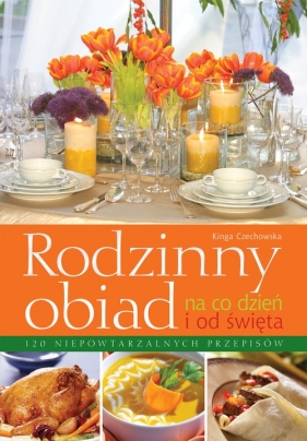 Rodzinny obiad na co dzień i od święta - Czechowska Kinga