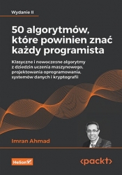 50 algorytmów, które powinien znać każdy programista. Klasyczne i nowoczesne algorytmy z dziedzin uc - Imran Ahmad