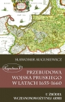 Przebudowa wojska pruskiego w latach 1655-1660 U źródeł Sławomir Augusiewicz