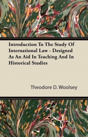 Introduction to the Study of International Law - Designed as an Aid in Teaching and in Historical Studies