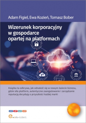 Wizerunek korporacyjny w gospodarce opartej na platformach - Adam Figiel, Kozień Ewa, Tomasz Bober