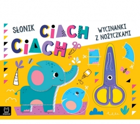 Wycinanki z nożyczkami. Słonik ciach, ciach! - Agnieszka Bator