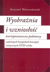 Wyobraźnia i wzniosłość teoriopoznawcze podstawy wybranych brytyjskich koncepcji estetycznych XVIII