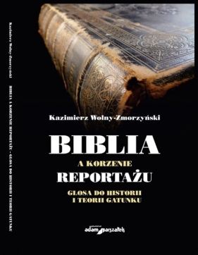 Biblia a korzenie reportażu. Glosa do historii i teorii gatunku - Wolny-Zmorzyński Kazimierz