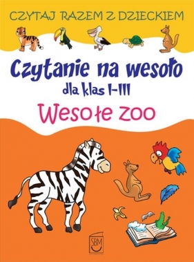 Czytanie na wesoło dla klas 1-3 Wesołe zoo - Iwona Czarkowska