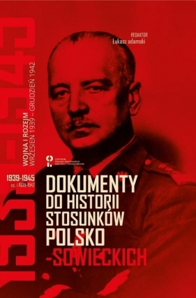 Dokumenty do historii stosunków polsko-sowieckich 1939-1945