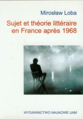 Sujet et theorie litteraire en France apres 1968 - Loba Mirosław
