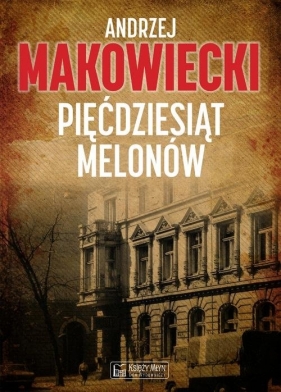 Pięćdziesiąt melonów - Makowiecki Andrzej