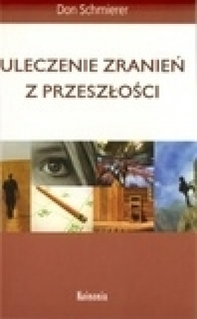 Uleczenie zranień z przeszłości - Schmierer Don