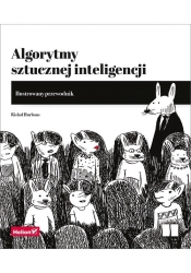 Algorytmy sztucznej inteligencji. Ilustrowany przewodnik - Rishal Hurbans