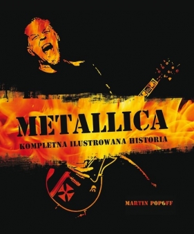 Metallica Kompletna ilustrowana historia - Popoff Martin