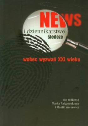 News i dziennikarstwo śledcze wobec wyzwań XXI wieku