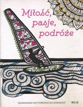 Miłość, Pasje, Podróże. Kolorowanki antystresowe dla Dorosłych - Magdalena Albińska