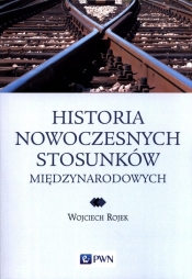 Historia nowoczesnych stosunków międzynarodowych - Rojek Wojciech