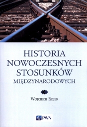 Historia nowoczesnych stosunków międzynarodowych - Wojciech Rojek