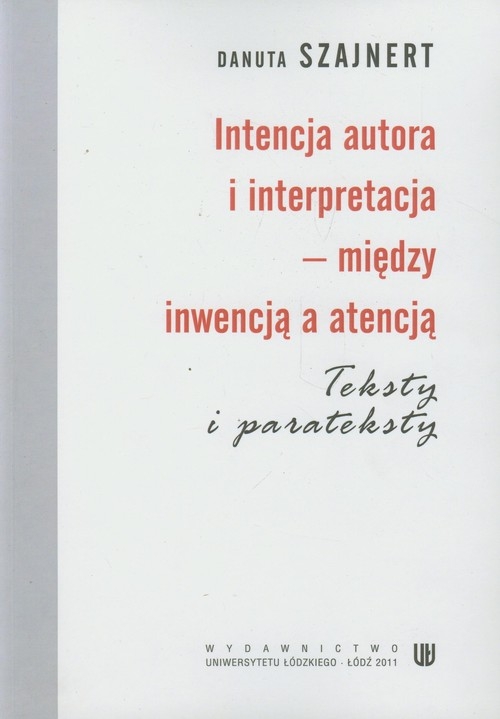 Intencja autora i interpretacja między inwencją a atencją