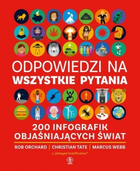 Odpowiedzi na wszystkie pytania. 200 infografik objaśniających świat - Rob Orchard, Christian Tate, Marcus Webb