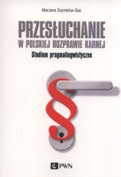 Przesłuchanie w polskiej rozprawie karnej - Szymków-Gac Marzena