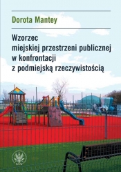 Wzorzec miejskiej przestrzeni publicznej w konfrontacji z podmiejską rzeczywistością - Mantey Dorota