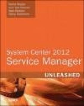 System Center 2012 Service Manager Unleashed Kurt Van Hoecke, Kerrie Meyler, Samuel Erskine