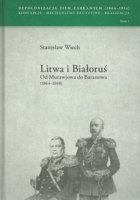 Litwa i Białoruś Od Murawjowa do Baranowa (1864-1868) - Wiech Stanisław