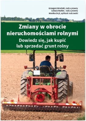 Zmiany w obrocie nieruchomościami rolnymi - Grzegorz Wroński, Łukasz Walter, Monika Dryl