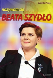 Beata Szydło nazywam się Beata Szydło - Preger Ludwika<br />