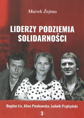 Liderzy Podziemia Solidarności 3 - Żejmo Marek