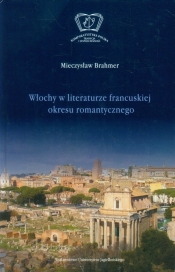 Włochy w literaturze francuskiej okresu romantycznego - Brahmer Mieczysław