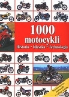 1000 motocykli. Historia, klasyka, technologia - Mariola Jezierska, Krzysztof Jezierski (red.)