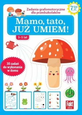 Mamo, tato już to umiem! Zabawy grafomotoryczne dla przedszkolaków 3-5 lat. Fakt dzieciom 2/2021 - Opracowanie zbiorowe