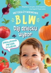 Metoda żywieniowa BLW Daj dziecku wybór - Jarzynka-Jendrzejewska Magdalena, Sypnik-Pogorzelska Ewa