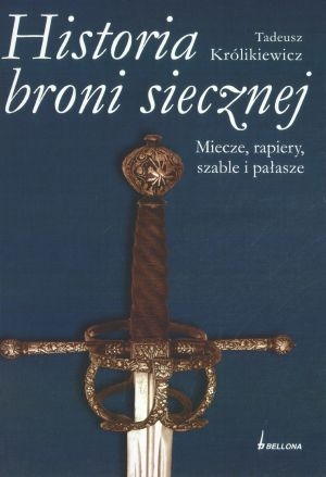 Historia broni siecznej Miecze szable rapiery i pałasze