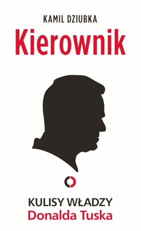 Kierownik. Kulisy władzy Donalda Tuska - Kamil Dziubka