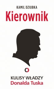 Kierownik. Kulisy władzy Donalda Tuska - Kamil Dziubka
