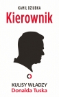 Kierownik. Kulisy władzy Donalda Tuska - Kamil Dziubka