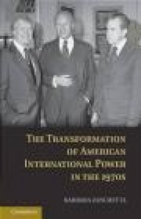 The Transformation of American International Power in the 1970s - Barbara Zanchetta