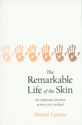 The Remarkable Life of the Skin - Lyman Monty