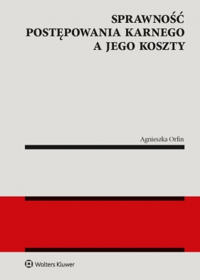 Sprawność postępowania karnego a jego koszty - Agnieszka Orfin