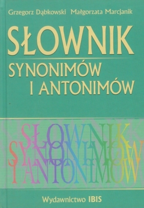 Słownik synonimów i antonimów - Dąbkowski Grzegorz, Marcjanik Małgorzata<br />