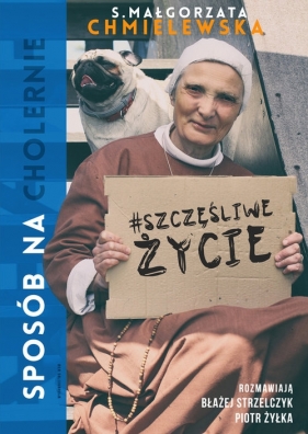 Sposób na (cholernie) szczęśliwe życie (Uszkodzona okładka) - Małgorzata Chmielewska, Błażej Strzelczyk, Piotr Żyłka