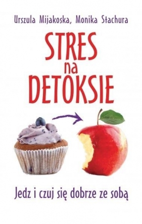 Stres na detoksie - Urszula Mijakoska, Monika Stachura