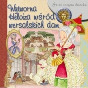 Świat oczyma dziecka. Wytworna Heloiza wśród.. - Opracowanie zbiorowe