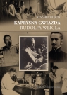 Kapryśna gwiazda Rudolfa Weigla Ryszard Wójcik